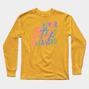 Never Stop Dreaming Long Sleeve T-Shirt